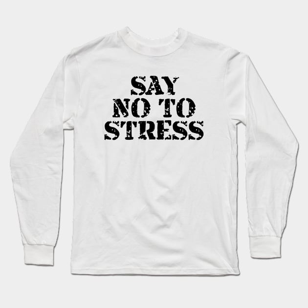 Say No To Stress Long Sleeve T-Shirt by Texevod